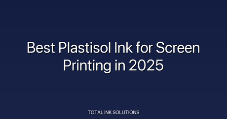 Best Plastisol Ink for Screen Printing in 2025
