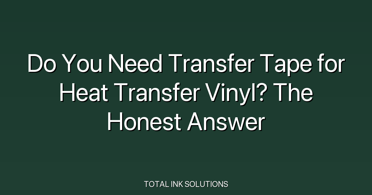 Do You Need Transfer Tape for Heat Transfer Vinyl? The Honest Answer