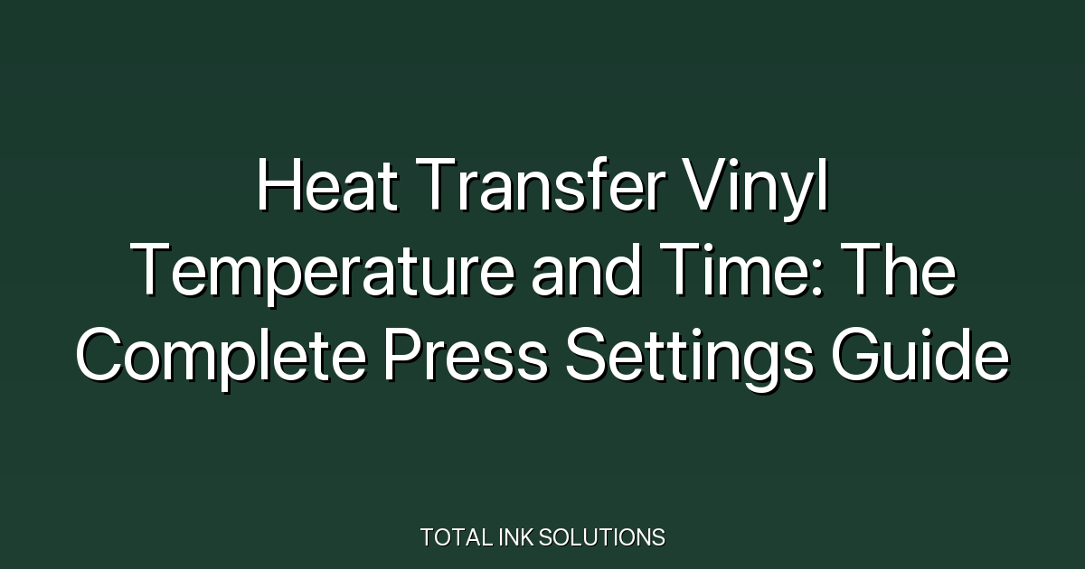 Heat Transfer Vinyl Temperature and Time: The Complete Press Settings Guide