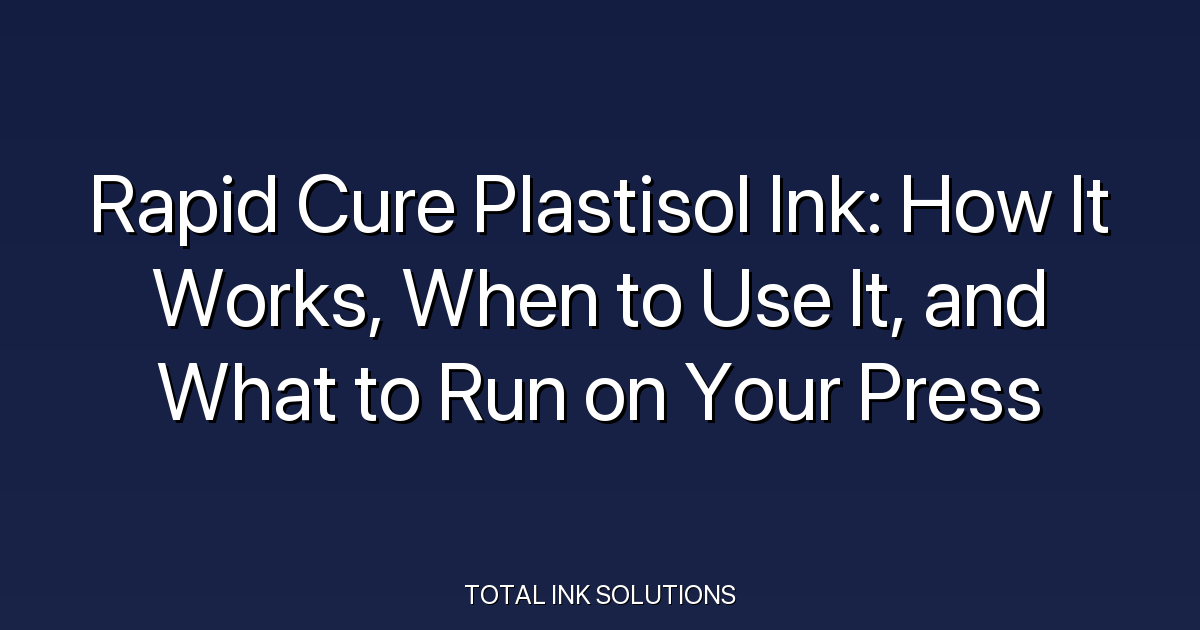 Rapid Cure Plastisol Ink: How It Works, When to Use It, and What to Run on Your Press