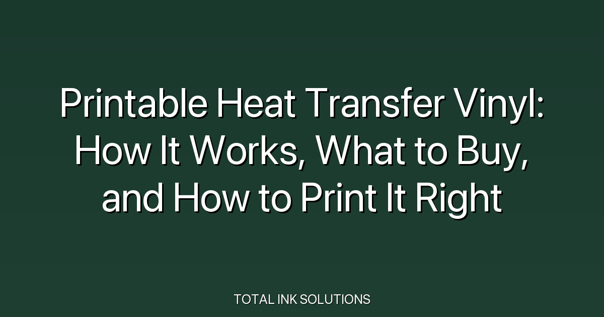 Printable Heat Transfer Vinyl: How It Works, What to Buy, and How to Print It Right