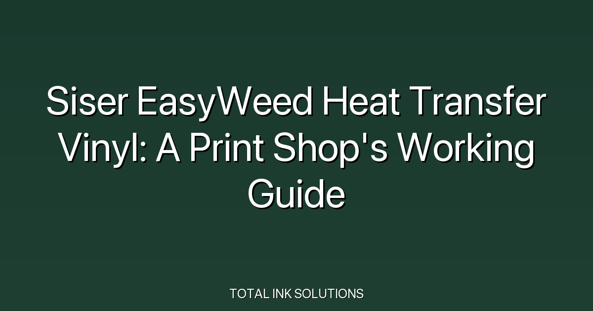 Siser EasyWeed Heat Transfer Vinyl: A Print Shop's Working Guide
