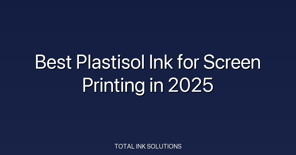 Best Plastisol Ink for Screen Printing in 2025