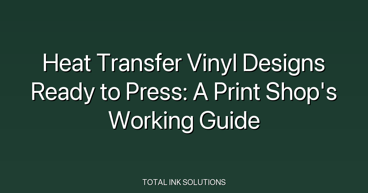 Heat Transfer Vinyl Designs Ready to Press: A Print Shop's Working Guide